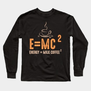 Energy equal milk coffee Long Sleeve T-Shirt